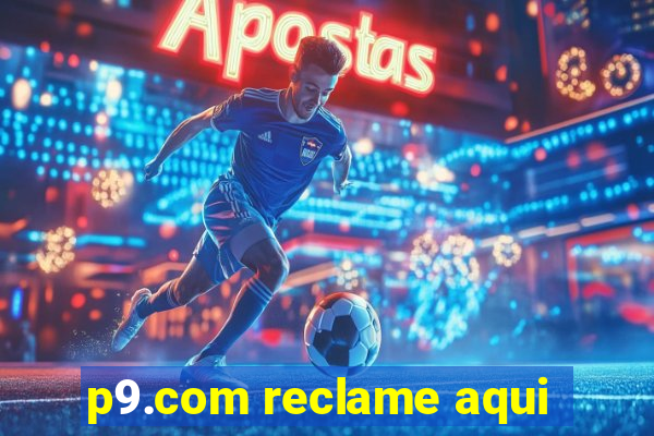 p9.com reclame aqui